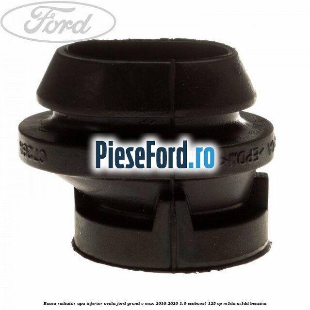 Bucsa radiator apa, inferior ovala Ford Grand C-Max 2016-2020 1.0 EcoBoost 125 cp M1DA, M1DD benzina