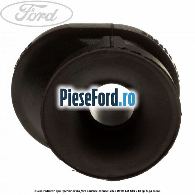 Bucsa radiator apa, inferior ovala Ford Tourneo Connect 2013-2018 1.6 TDCi 115 cp T1GA diesel