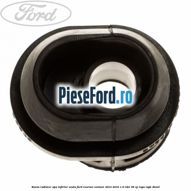 Bucsa radiator apa, inferior ovala Ford Tourneo Connect 2013-2018 1.6 TDCi 95 cp TZGA, TZGB diesel