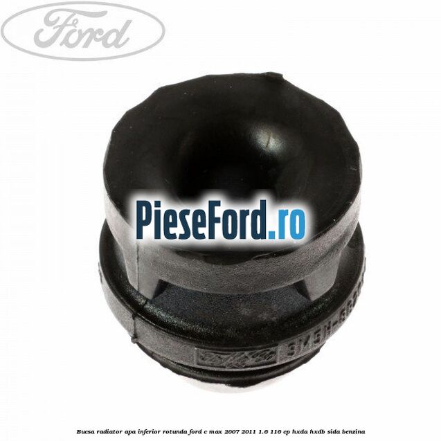 Bucsa radiator apa, inferior rotunda Ford C-Max 2007-2011 1.6 116 cp HXDA, HXDB, SIDA benzina
