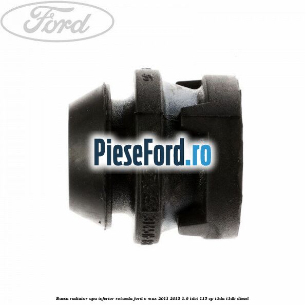 Bucsa radiator apa, inferior rotunda Ford C-Max 2011-2015 1.6 TDCi 115 cp Bucsa radiator apa, inferior rotunda Ford C-Max 2011-2015 1.6 TDCi 115 cp T1DA, T1DB diesel