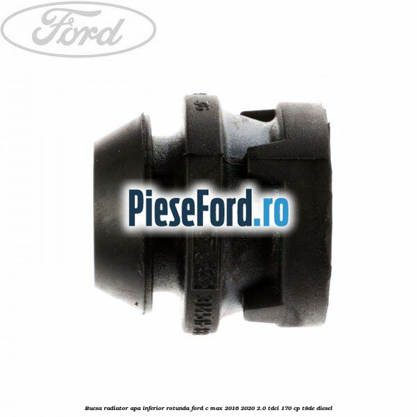 Bucsa radiator apa, inferior rotunda Ford C-Max 2016-2020 2.0 TDCi 170 cp T8DE diesel