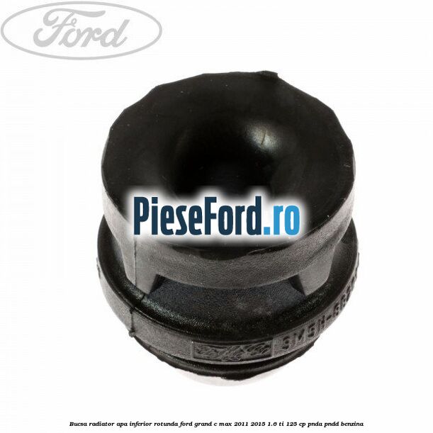 Bucsa radiator apa, inferior rotunda Ford Grand C-Max 2011-2015 1.6 Ti 125 cp PNDA, PNDD benzina
