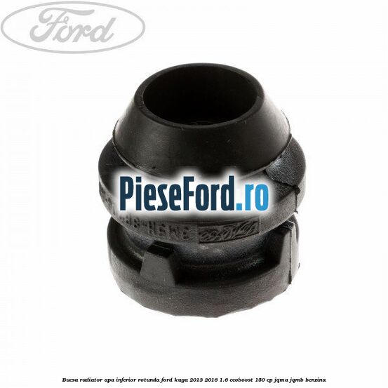 Bucsa radiator apa, inferior rotunda Ford Kuga 2013-2016 1.6 EcoBoost 150 cp JQMA, JQMB benzina
