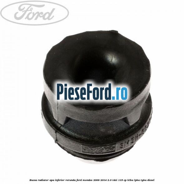 Bucsa radiator apa, inferior rotunda Ford Mondeo 2008-2014 2.0 TDCi 115 cp KLBA, LPBA, TYBA diesel