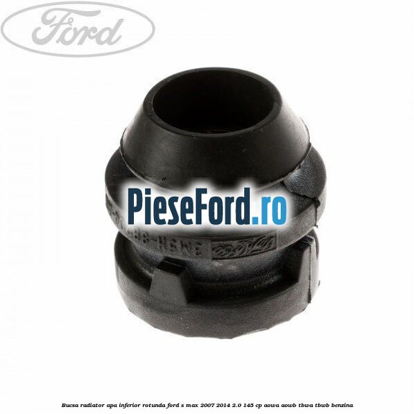 Bucsa radiator apa, inferior rotunda Ford S-Max 2007-2014 2.0 145 cp AOWA, AOWB, TBWA, TBWB benzina