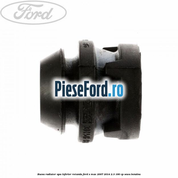 Bucsa radiator apa, inferior rotunda Ford S-Max 2007-2014 2.3 160 cp Bucsa radiator apa, inferior rotunda Ford S-Max 2007-2014 2.3 160 cp SEWA benzina