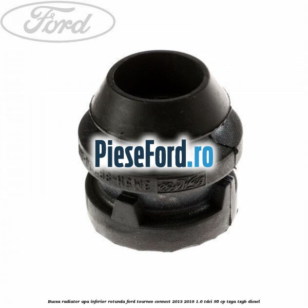 Bucsa radiator apa, inferior rotunda Ford Tourneo Connect 2013-2018 1.6 TDCi 95 cp TZGA, TZGB diesel