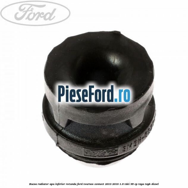 Bucsa radiator apa, inferior rotunda Ford Tourneo Connect 2013-2018 1.6 TDCi 95 cp TZGA, TZGB diesel