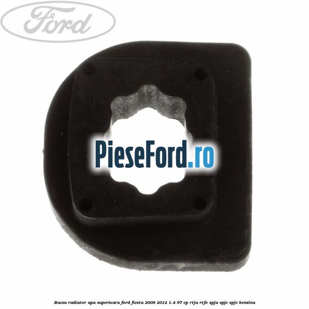 Bucsa radiator apa superioara Ford Fiesta 2008-2012 1.4 97 cp RTJA, RTJB, SPJA, SPJC, SPJE benzina