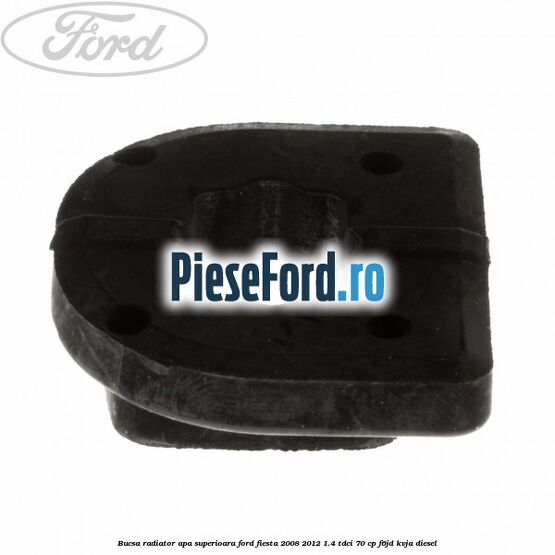 Bucsa radiator apa superioara Ford Fiesta 2008-2012 1.4 TDCi 70 cp Bucsa radiator apa superioara Ford Fiesta 2008-2012 1.4 TDCi 70 cp F6JD, KVJA diesel