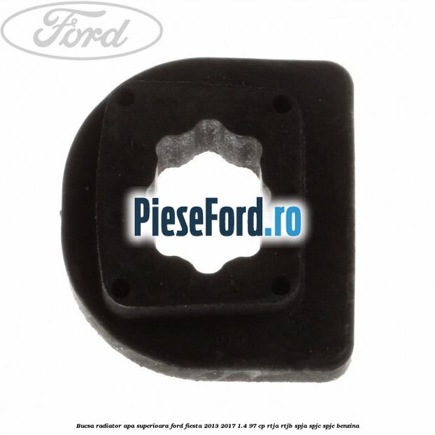 Bucsa radiator apa superioara Ford Fiesta 2013-2017 1.4 97 cp RTJA, RTJB, SPJA, SPJC, SPJE benzina