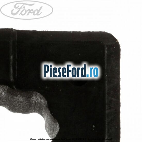 Bucsa radiator apa superioara Ford Fiesta 2013-2017 1.5 TDCi 95 cp Bucsa radiator apa superioara Ford Fiesta 2013-2017 1.5 TDCi 95 cp XVJB, XVJC diesel