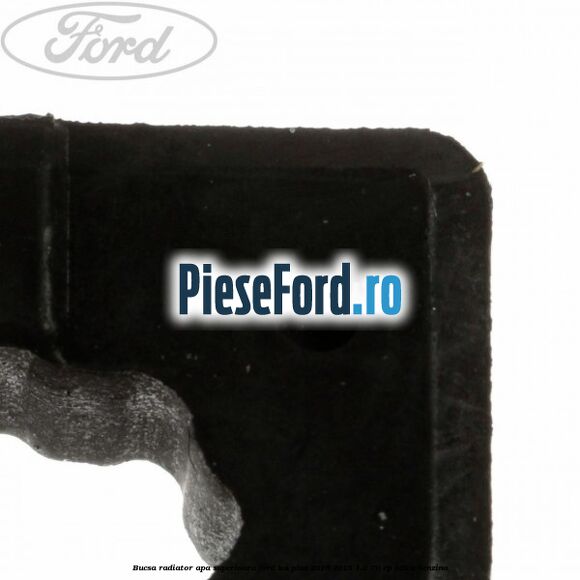 Bucsa radiator apa superioara Ford Ka plus 2016-2018 1.2 70 cp Bucsa radiator apa superioara Ford Ka plus 2016-2018 1.2 70 cp B2KA benzina