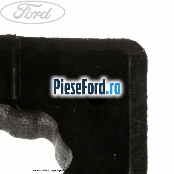 Bucsa radiator apa superioara Ford Ka plus Active 2019-2020 1.5 Ti 120 cp Bucsa radiator apa superioara Ford Ka plus Active 2019-2020 1.5 Ti 120 cp dragon benzina