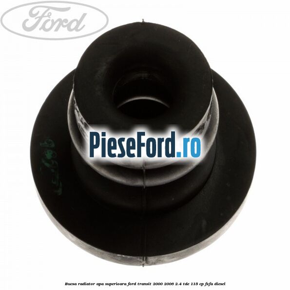 Bucsa radiator apa, superioara Ford Transit 2000-2006 2.4 TDE 115 cp FXFA diesel