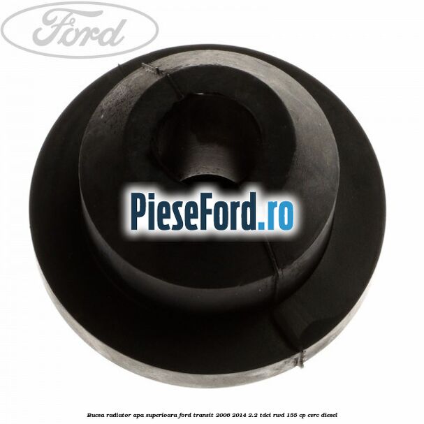 Bucsa radiator apa, superioara Ford Transit 2006-2014 2.2 TDCi RWD 155 cp Bucsa radiator apa, superioara Ford Transit 2006-2014 2.2 TDCi RWD 155 cp CVRC diesel