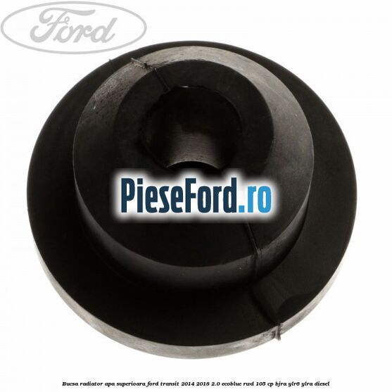 Bucsa radiator apa, superioara Ford Transit 2014-2018 2.0 EcoBlue RWD 105 cp Bucsa radiator apa, superioara Ford Transit 2014-2018 2.0 EcoBlue RWD 105 cp BJRA, YLR6, YLRA diesel