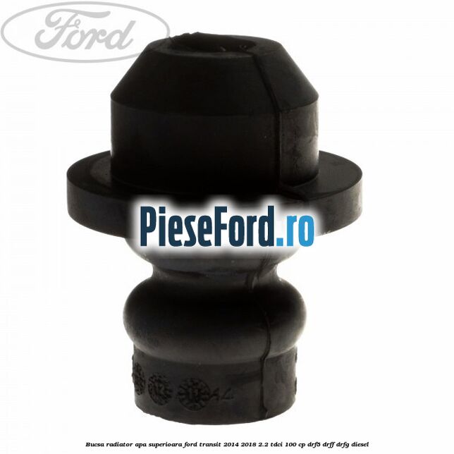 Bucsa radiator apa, superioara Ford Transit 2014-2018 2.2 TDCi 100 cp DRF5, DRFF, DRFG diesel