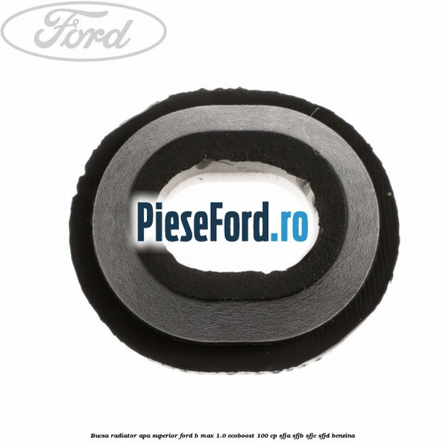 Bucsa radiator apa, superior Ford B-Max 1.0 EcoBoost 100 cp SFJA, SFJB, SFJC, SFJD benzina