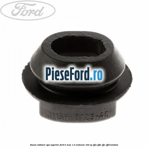 Bucsa radiator apa, superior Ford B-Max 1.0 EcoBoost 100 cp SFJA, SFJB, SFJC, SFJD benzina
