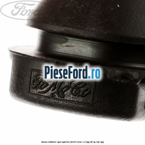 Bucsa radiator apa, superior Ford B-Max 1.4 LPG 90 cp RTJC LPG