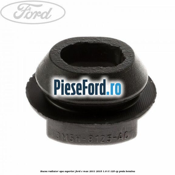 Bucsa radiator apa, superior Ford C-Max 2011-2015 1.6 Ti 125 cp
