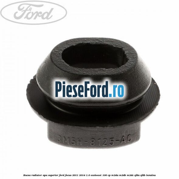 Bucsa radiator apa, superior Ford Focus 2011-2014 1.0 EcoBoost 100 cp