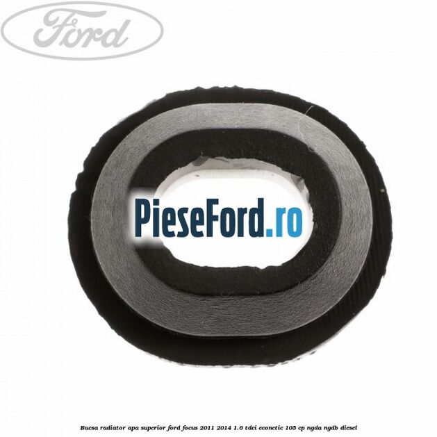 Bucsa radiator apa, superior Ford Focus 2011-2014 1.6 TDCi ECOnetic 105 cp NGDA, NGDB diesel