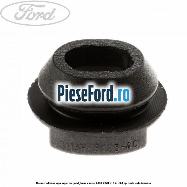 Bucsa radiator apa, superior Ford Focus C-Max 2003-2007 1.6 Ti 115 cp HXDA, SIDA benzina