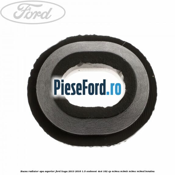 Bucsa radiator apa, superior Ford Kuga 2013-2016 1.5 EcoBoost 4x4 182 cp Bucsa radiator apa, superior Ford Kuga 2013-2016 1.5 EcoBoost 4x4 182 cp M9MA, M9MB, M9MC, M9MD benzina