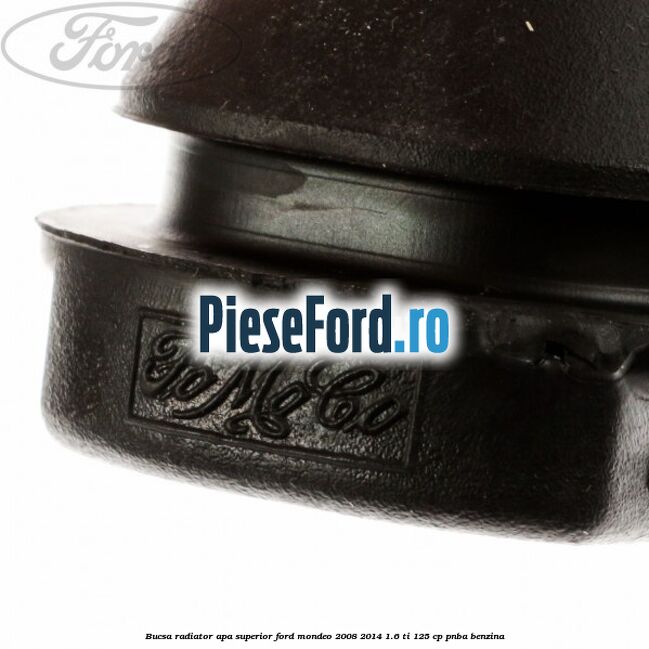 Bucsa radiator apa, superior Ford Mondeo 2008-2014 1.6 Ti 125 cp Bucsa radiator apa, superior Ford Mondeo 2008-2014 1.6 Ti 125 cp PNBA benzina