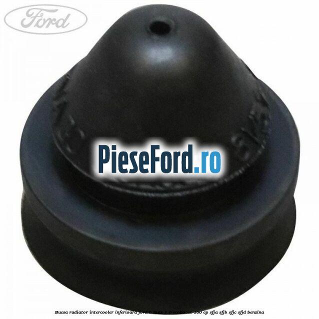 Bucsa radiator intercooler inferioara Ford B-Max 1.0 EcoBoost 100 cp SFJA, SFJB, SFJC, SFJD benzina