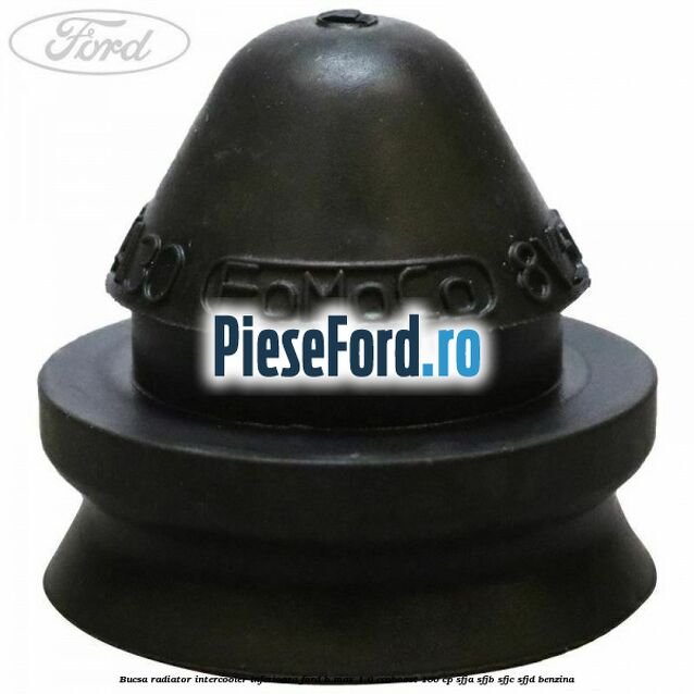 Bucsa radiator intercooler inferioara Ford B-Max 1.0 EcoBoost 100 cp SFJA, SFJB, SFJC, SFJD benzina