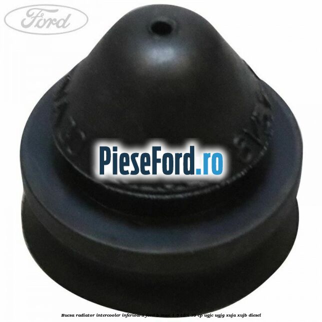 Bucsa radiator intercooler inferioara Ford B-Max 1.5 TDCi 75 cp UGJC, UGJG, XUJA, XUJB diesel