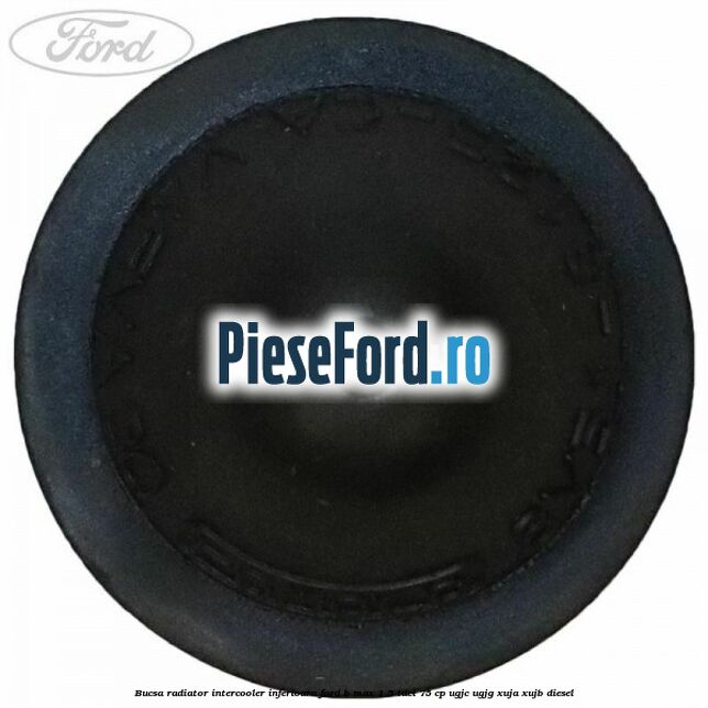 Bucsa radiator intercooler inferioara Ford B-Max 1.5 TDCi 75 cp UGJC, UGJG, XUJA, XUJB diesel