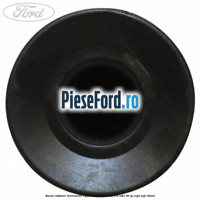 Bucsa radiator intercooler inferioara Ford B-Max 1.5 TDCi 95 cp XVJA, XVJC diesel