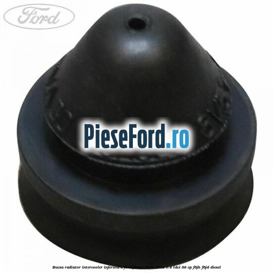 Bucsa radiator intercooler inferioara Ford Fiesta 2008-2012 1.4 TDCi 68 cp F6JB, F6JD diesel