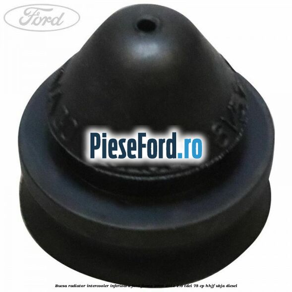 Bucsa radiator intercooler inferioara Ford Fiesta 2008-2012 1.6 TDCi 75 cp HHJF, UBJA diesel