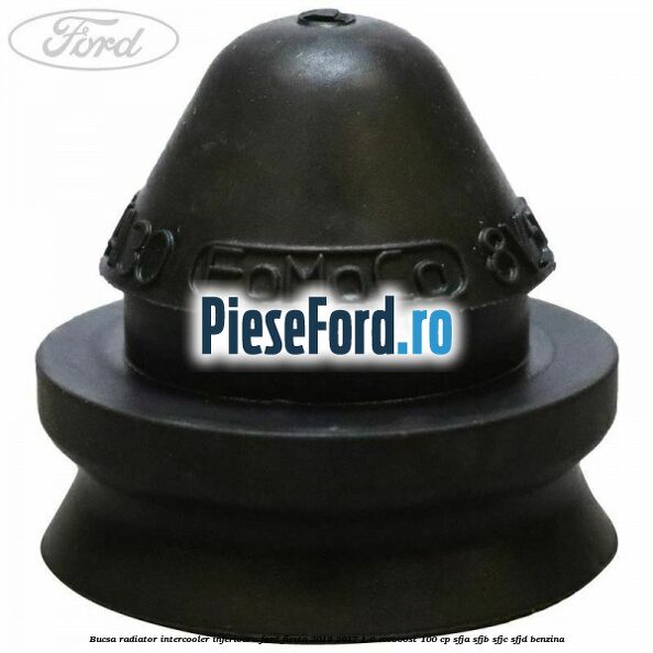 Bucsa radiator intercooler inferioara Ford Fiesta 2013-2017 1.0 EcoBoost 100 cp Bucsa radiator intercooler inferioara Ford Fiesta 2013-2017 1.0 EcoBoost 100 cp SFJA, SFJB, SFJC, SFJD benzina