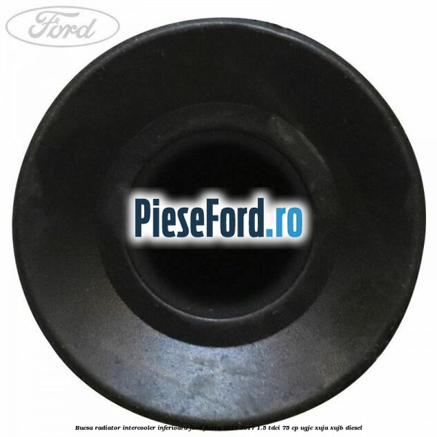 Bucsa radiator intercooler inferioara Ford Fiesta 2013-2017 1.5 TDCi 75 cp UGJC, XUJA, XUJB diesel