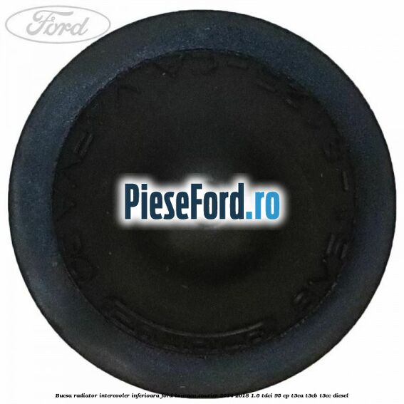 Bucsa radiator intercooler inferioara Ford Tourneo Courier 2014-2018 1.6 TDCi 95 cp T3CA, T3CB, T3CC diesel