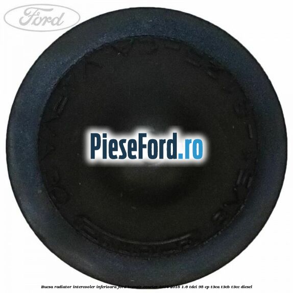 Bucsa radiator intercooler inferioara Ford Transit Courier 2014-2018 1.6 TDCi 95 cp Bucsa radiator intercooler inferioara Ford Transit Courier 2014-2018 1.6 TDCi 95 cp T3CA, T3CB, T3CC diesel