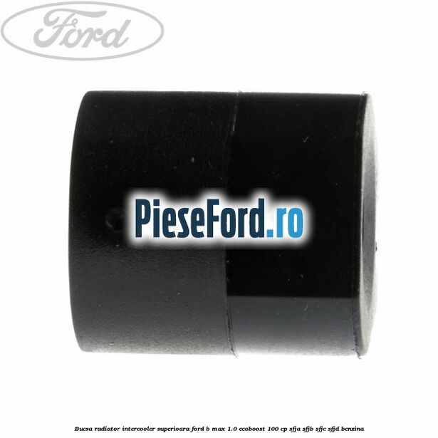 Bucsa radiator intercooler superioara Ford B-Max 1.0 EcoBoost 100 cp SFJA, SFJB, SFJC, SFJD benzina