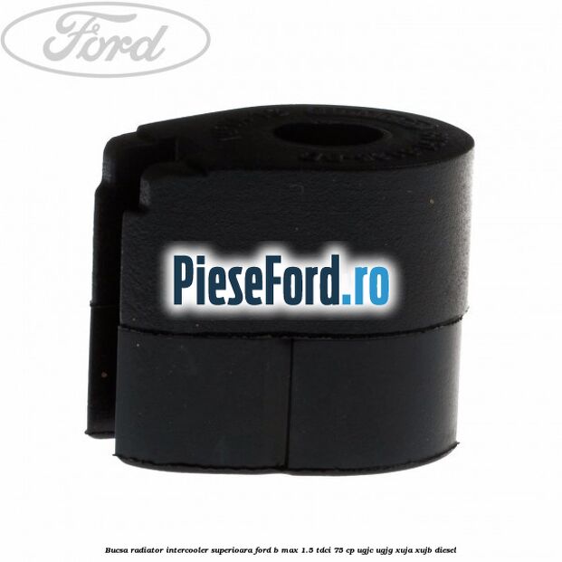 Bucsa radiator intercooler superioara Ford B-Max 1.5 TDCi 75 cp UGJC, UGJG, XUJA, XUJB diesel