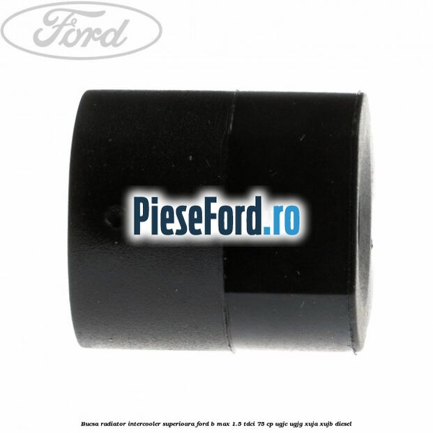 Bucsa radiator intercooler superioara Ford B-Max 1.5 TDCi 75 cp UGJC, UGJG, XUJA, XUJB diesel
