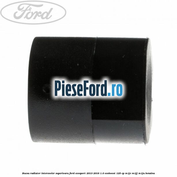 Bucsa radiator intercooler superioara Ford EcoSport 2013-2018 1.0 EcoBoost 125 cp M1JC, M1JJ, M1JU benzina