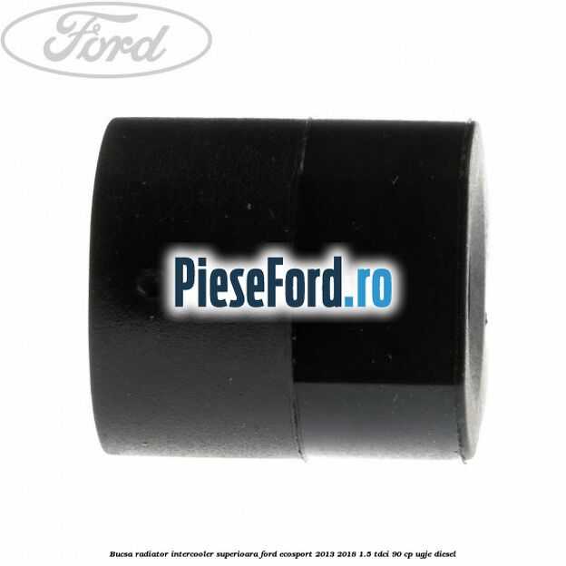 Bucsa radiator intercooler superioara Ford EcoSport 2013-2018 1.5 TDCi 90 cp UGJE diesel