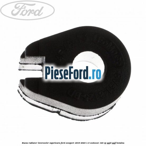 Bucsa radiator intercooler superioara Ford EcoSport 2019-2023 1.0 EcoBoost 140 cp YYJD, YYJF benzina