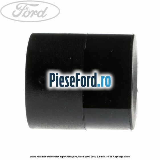 Bucsa radiator intercooler superioara Ford Fiesta 2008-2012 1.6 TDCi 75 cp HHJF, UBJA diesel